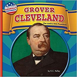 Grover Cleveland: The 22nd and 24th President
