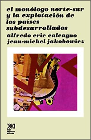 okumak El Monologo Norte Sur y La Explotacion de Los Paises Subdesarollados (Sociologia y Politica)