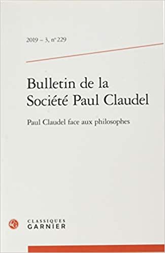 okumak Bulletin de la Societe Paul Claudel: Paul Claudel Face Aux Philosophes: 2019 - 3, n° 229