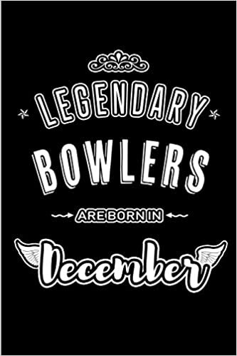okumak Legendary Bowlers are born in December: Blank Lined Sports Journal Notebooks Diary as Appreciation, Birthday, Welcome, Farewell, Thank You, Christmas, ... &amp; friends. Alternative to B-day present Card