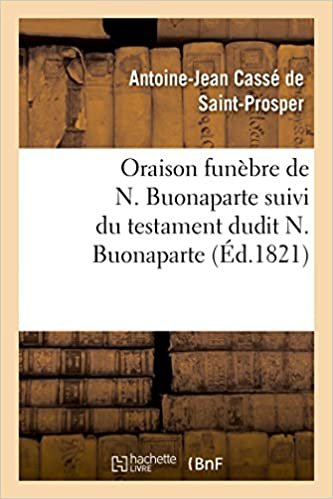 okumak Oraison funèbre de N. Buonaparte suivi du testament dudit N. Buonaparte: Le tout recueilli par un conscrit jambe de bois (Littérature)