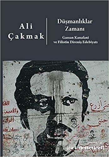 okumak Düşmanlıklar Zamanı: Gassan Kanafani ve Filistin Direniş Edebiyatı
