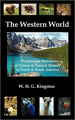 okumak The Western World: Picturesque Sketches of Nature and Natural History in North and South America (Fully Illustrated)