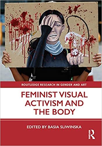 okumak Feminist Visual Activism and the Body (Routledge Research in Gender and Art)