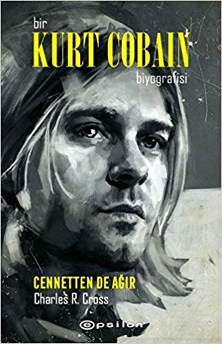 okumak Bir Kurt Cobain Biyografisi - Cennetten de Ağır