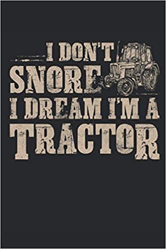 okumak I Don&#39;t Snore I Dream I&#39;m A Tractor: Funny Farming Gift 6x9&#39;&#39; Sizes, 120 Pages, Lined Journal Paper, Diary, Notebook Cheer Quote Gifts For Truck Lovers, Farmer