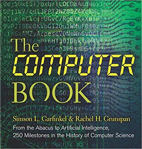 okumak The Computer Book : From the Abacus to Artificial Intelligence, 250 Milestones in the History of Computer Science