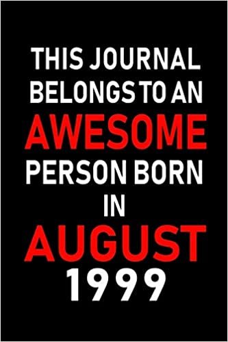 okumak This Journal belongs to an Awesome Person Born in August 1999: Blank Lined Born In August with Birth Year Journal Notebooks Diary as Appreciation, ... gifts. ( Perfect Alternative to B-day card )