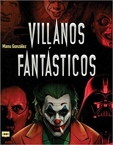 okumak Villanos Fantásticos: Los Personajes Más Viles de la Historia En La Literatura, El Cine Y Los Cómics (Look)