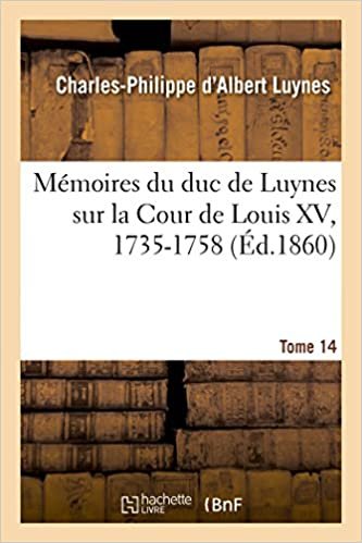 okumak Mémoires du duc de Luynes sur la Cour de Louis XV, 1735-1758. Tome 14 (Histoire)