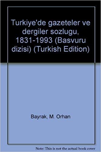 okumak Turkiyede gazeteler ve dergiler sozlugu, 1831-1993 (Basvuru dizisi) (Turkish Edition)
