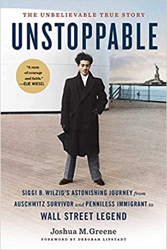 okumak Unstoppable: Siggi B. Wilzig&#39;s Astonishing Journey from Auschwitz Survivor and Penniless Immigrant to Wall Street Legend