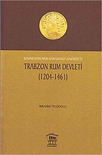 okumak Komnensoların Karadeniz Hakimiyeti Trabzon Rum Devleti 1204 - 1461