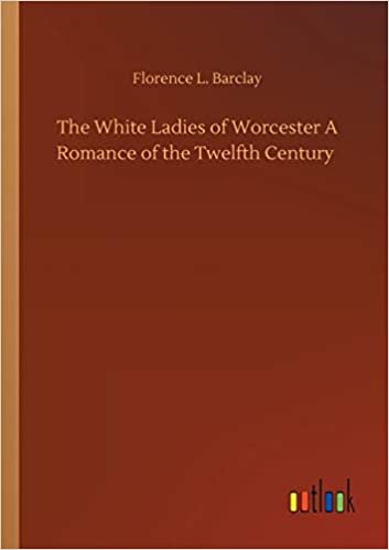okumak The White Ladies of Worcester A Romance of the Twelfth Century