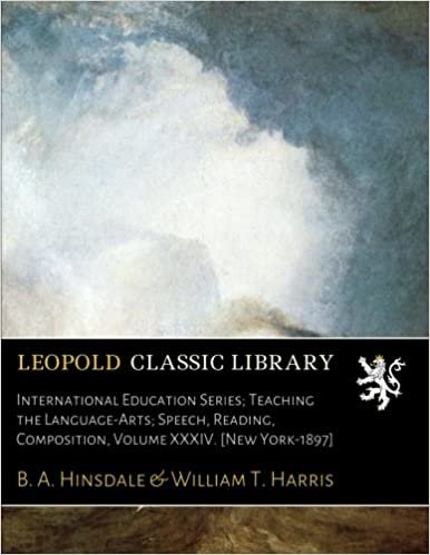 okumak International Education Series; Teaching the Language-Arts; Speech, Reading, Composition, Volume XXXIV. [New York-1897]