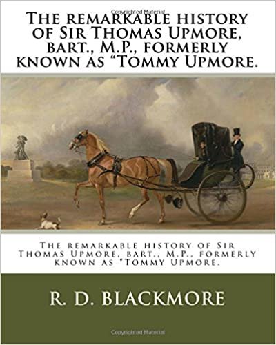 okumak The remarkable history of Sir Thomas Upmore, bart., M.P., formerly known as &quot;Tommy Upmore.