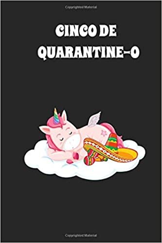 okumak Cinco De Quarantine-O, Cinco De Mayo Unicorn Gift: Lined Notebook For Unicorn Lovers/Mexican Food Lovers/Kids/Girls/Men/Women Journal Gift