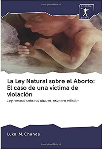 okumak La Ley Natural sobre el Aborto: El caso de una víctima de violación: Ley natural sobre el aborto, primera edición