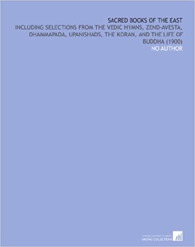 Sacred Books of the East: Including Selections From the Vedic Hymns, Zend-Avesta, Dhammapada, Upanishads, the Koran, and the Life of Buddha (1900)