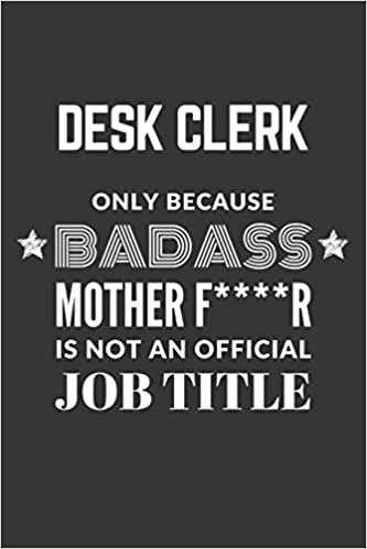 okumak Desk Clerk Only Because Badass Mother F****R Is Not An Official Job Title Notebook: Lined Journal, 120 Pages, 6 x 9, Matte Finish