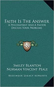 Faith Is the Answer: A Psychiatrist and a Pastor Discuss Your Problems