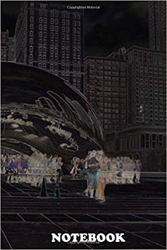 okumak Notebook: Negative Time Lapse Of The Bean In Chicago , Journal for Writing, College Ruled Size 6&quot; x 9&quot;, 110 Pages