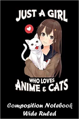 okumak Just A Girl Who Loves Anime _ Cats Cute for n Girls 18 Notebook: Blank Lined Notebook Writing Exercise Journal For Boys and Girls | Back To School Gift For Students | Creative Cover 120 Pages 6x9 in