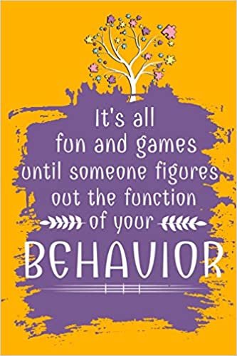 okumak It&#39;s All Fun And Games Until Someone Figures Out The Function Of Your Behavior: Daily Planner : Gift For Behavior Analysis BCBA Specialist, BCBA-D BCaBA.