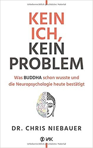 okumak Kein Ich, kein Problem: Was Buddha schon wusste und die Hirnforschung heute bestätigt. Resilienz, Selbstvertrauen und psychische Stärke durch ... und die Neuropsychologie heute bestätigt