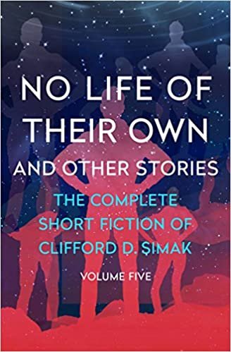 okumak No Life of Their Own: And Other Stories (The Complete Short Fiction of Clifford D. Simak)
