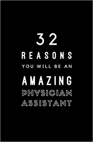 32 Reasons You Will Be An Amazing Physician Assistant: Fill In Prompted Memory Book