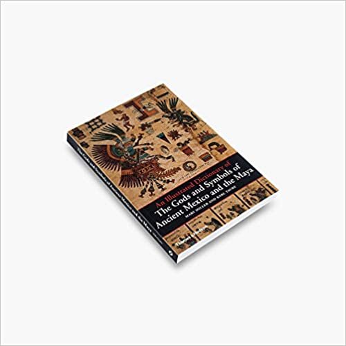 okumak An Illustrated Dictionary of the Gods and Symbols of Ancient Mexico and the Maya