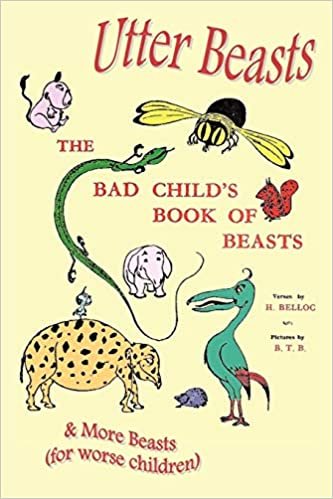 okumak Belloc, H: Utter Beasts: The Bad Child&#39;s Book of Beasts and More Beasts (for Worse Children)