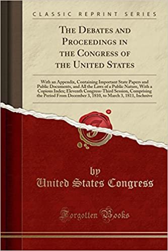 okumak The Debates and Proceedings in the Congress of the United States: With an Appendix, Containing Important State Papers and Public Documents, and All ... Session, Comprising the Period F