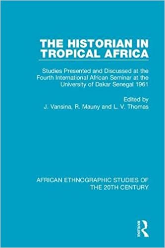 okumak The Historian in Tropical Africa: Studies Presented and Discussed at the Fourth International African Seminar at the University of Dakar, Senegal 1961 ... Ethnographic Studies of the 20th Century)