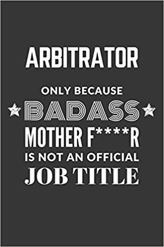 okumak Arbitrator Only Because Badass Mother F****R Is Not An Official Job Title Notebook: Lined Journal, 120 Pages, 6 x 9, Matte Finish