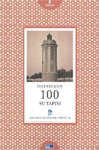 okumak İstanbul’un 100 Su Yapısı: İstanbul&#39;un Yüzleri Serisi-22- Fotoğraflı
