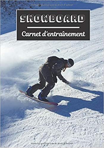 okumak Snowboard Carnet d’entraînement: Planifiez vos entraînements en avance | Exercice, commentaire et objectif pour chaque session d’entraînement | Passionnée de sport : Snowboard |