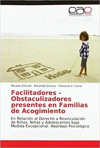 okumak Facilitadores - Obstaculizadores presentes en Familias de Acogimiento: En Relacio´n al Derecho a Revinculacio´n de Nin~os, Nin~as y Adolescentes bajo Medida Excepcional. Abordaje Psicológico