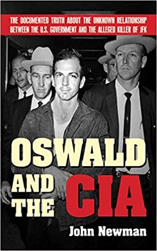 okumak Oswald and the CIA: The Documented Truth about the Unknown Relationship Between the U.S. Government and the Alleged Killer of JFK