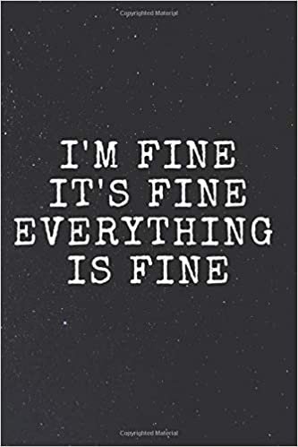 okumak I&#39;m Fine It&#39;s Fine Everything Is Fine: Coworker Notebook for Work Funny Blank Lined Journal and Funny Office Journals 120 Lined Pages 6x9 inch