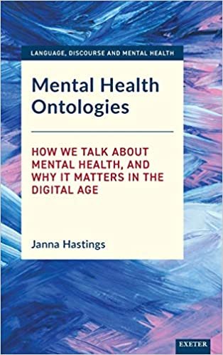 okumak Mental Health Ontologies: How We Talk About Mental Health, and Why it Matters in the Digital Age (Language, Discourse and Mental Health)