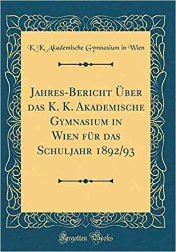 okumak Jahres-Bericht Über das K. K. Akademische Gymnasium in Wien für das Schuljahr 1892/93 (Classic Reprint)