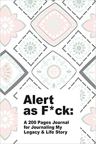 okumak Alert as F*ck: A 200 Pages Journal for Journaling My Legacy &amp; Life Story