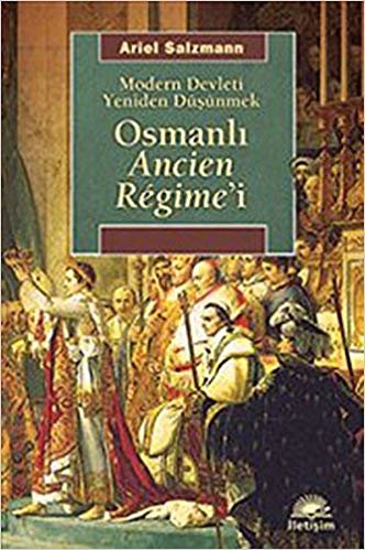 okumak Osmanlı Ancien Regime&#39;i Modern Devleti Yeniden Düşünmek