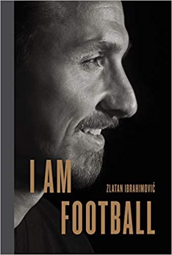 okumak I Am Football: Zlatan Ibrahimovic
