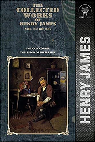 okumak The Collected Works of Henry James, Vol. 32 (of 36): The Jolly Corner; The Lesson of the Master (Throne Classics)