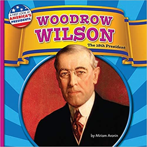 okumak Woodrow Wilson (First Look at America&#39;s Presidents)