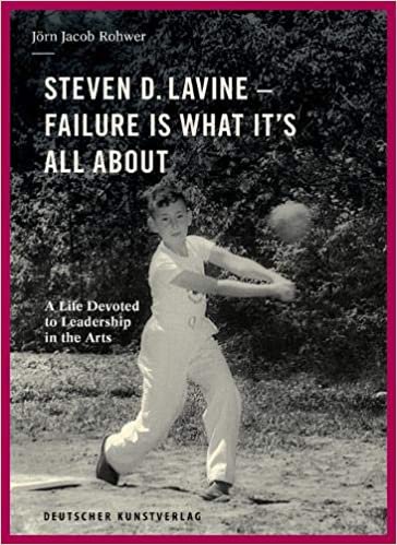 okumak Steven D. Lavine. Failure is What It&#39;s All About: A Life Devoted to Leadership in the Arts