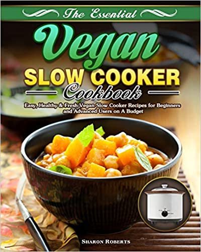 okumak The Essential Vegan Slow Cooker Cookbook: Easy, Healthy &amp; Fresh Vegan Slow Cooker Recipes for Beginners and Advanced Users on A Budget